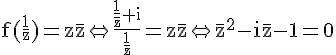 4$\rm f(\frac{1}{z})=z\overline{z}\Leftrightarrow \frac{\frac{1}{\bar{z}}+i}{\frac{1}{z}}=z\bar{z}\Leftrightarrow \bar{z}^2-i\bar{z}-1=0